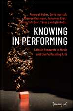 Knowing in Performing: Artistic Research in Music and the Performing Arts
