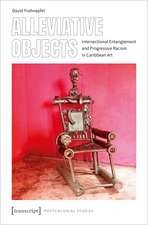 Alleviative Objects: Intersectional Entanglement and Progressive Racism in Caribbean Art
