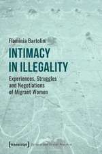 Intimacy in Illegality – Experiences, Struggles and Negotiations of Migrant Women