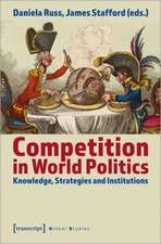 Competition in World Politics – Knowledge, Strategies, and Institutions