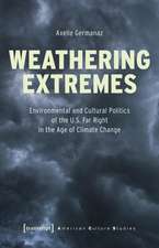 Weathering Extremes: Environmental and Cultural Politics of the U.S. Far Right in the Age of Climate Change