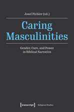 Caring Masculinities: Gender, Care, and Power in Biblical Narrative