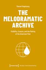 The Melodramatic Archive: Visibility, Erasure, and the Making of the American Past