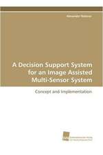 A Decision Support System for an Image Assisted Multi-Sensor System