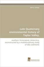 Late Quaternary Environmental History of Taylor Valley,: An Integrative Approach