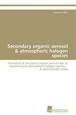 Secondary organic aerosol & atmospheric halogen species