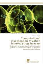 Computational Investigation of Cation Induced Stress in Yeast: From Tissues to Atoms