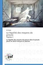 La légalité des moyens de preuve Tome I