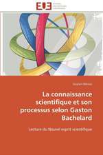 La Connaissance Scientifique Et Son Processus Selon Gaston Bachelard