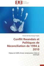 Conflit Rwandais Et Politiques de Reconciliation de 1994 a 2010: Mythe Ou Realite?