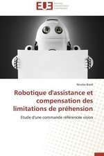 Robotique D'Assistance Et Compensation Des Limitations de Prehension: Mythe Ou Realite?