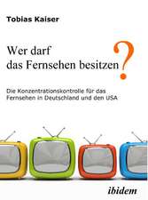 Kaiser, T: Wer darf das Fernsehen besitzen? Die Konzentratio