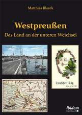 Westpreußen. Das Land an der unteren Weichsel