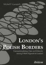 London's Polish Borders: Transnationalizing Class & Ethnicity Among Polish Migrants in London