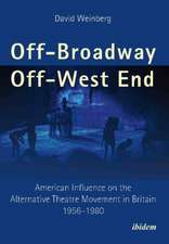 Off-Broadway/Off-West End: American Influence on the Alternative Theatre Movement in Britain 1956-1980