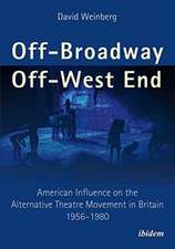 Off–Broadway/Off–West End – American Influence on the Alternative Theatre Movement in Britain 1956–1980