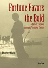 Fortune Favors the Bold – A Woman′s Odyssey through a Turbulent Century