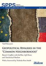 Geopolitical Rivalries in the "Common Neighborho – Russia′s Conflict with the West, Soft Power, and Neoclassical Realism