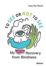 To See or Not to See – My Recovery from Blindness