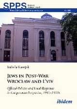 Jews in Post-War Wroc¿aw and L'vivOfficial Policies and Local Responses in Comparative Perspective, 1945-1970s