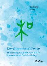 Developmental Peace: Theorizing China¿s Approach to International Peacebuilding