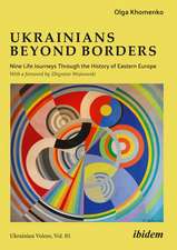 Ukrainians beyond Borders: Nine Life Journeys Through the History of Eastern Europe