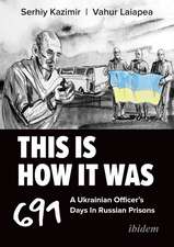 This Is How It Was: A Ukrainian Officer’s 691 Days In Russian Prisons