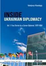 Inside Ukrainian Diplomacy: Vol. 1: True Stories by a Career Diplomat, 1970–1994