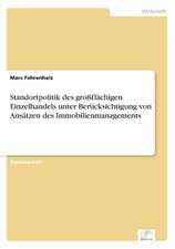 Standortpolitik des großflächigen Einzelhandels unter Berücksichtigung von Ansätzen des Immobilienmanagements