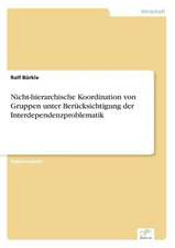 Nicht-hierarchische Koordination von Gruppen unter Berücksichtigung der Interdependenzproblematik