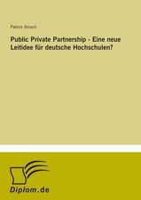 Public Private Partnership - Eine neue Leitidee für deutsche Hochschulen?