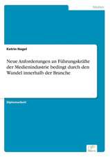 Neue Anforderungen an Führungskräfte der Medienindustrie bedingt durch den Wandel innerhalb der Branche