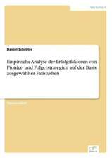 Empirische Analyse der Erfolgsfaktoren von Pionier- und Folgerstrategien auf der Basis ausgewählter Fallstudien