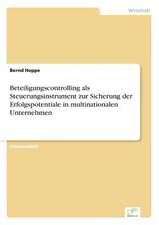 Beteiligungscontrolling als Steuerungsinstrument zur Sicherung der Erfolgspotentiale in multinationalen Unternehmen