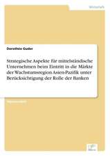 Strategische Aspekte für mittelständische Unternehmen beim Eintritt in die Märkte der Wachstumsregion Asien-Pazifik unter Berücksichtigung der Rolle der Banken