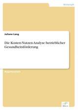 Die Kosten-Nutzen-Analyse betrieblicher Gesundheitsförderung