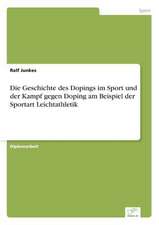 Die Geschichte des Dopings im Sport und der Kampf gegen Doping am Beispiel der Sportart Leichtathletik