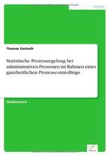 Statistische Prozessregelung bei administrativen Prozessen im Rahmen eines ganzheitlichen Prozesscontrollings