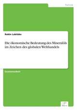 Die ökonomische Bedeutung des Mineralöls im Zeichen des globalen Welthandels