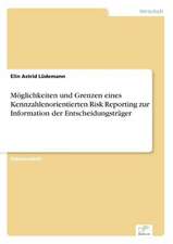 Möglichkeiten und Grenzen eines Kennzahlenorientierten Risk Reporting zur Information der Entscheidungsträger