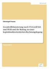 Goodwillbilanzierung nach US-GAAP, IAS und HGB und ihr Beitrag zu einer kapitalmarktorientierten Rechnungslegung