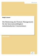 Die Bedeutung des Venture Managements für die Innovationsfähigkeit mittelständischer Unternehmen