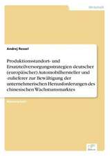 Produktionsstandort- Und Ersatzteilversorgungsstrategien Deutscher (Europaischer) Automobilhersteller Und -Zulieferer Zur Bewaltigung Der Unternehmeri