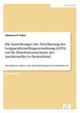 Die Auswirkungen Der Novellierung Der Gruppenfreistellungsverordnung (Gvo) Auf Die Distributionssysteme Der Autohersteller in Deutschland