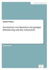 Geschwister von Menschen mit geistiger Behinderung und ihre Lebenswelt