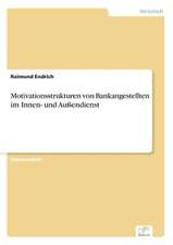 Motivationsstrukturen Von Bankangestellten Im Innen- Und Aussendienst