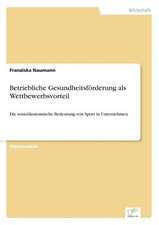 Betriebliche Gesundheitsforderung ALS Wettbewerbsvorteil: Chancen, Risiken Und Absicherungsmoglichkeiten Fur Osterreichische Exporteure