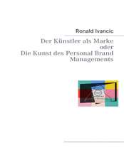 Der Künstler als Marke oder Die Kunst des Personal Brand Managements