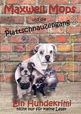 Maxwell Mops und die Plattschnauzengang 2