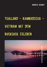 Thailand - Kambodscha - Vietnam mit dem Rucksack erleben